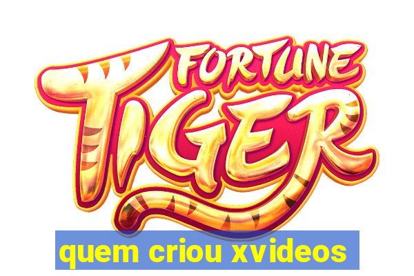 quem criou xvideos